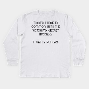 Being Hungry - What I Have In Common With Models Kids Long Sleeve T-Shirt